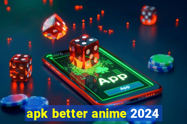 apk better anime 2024